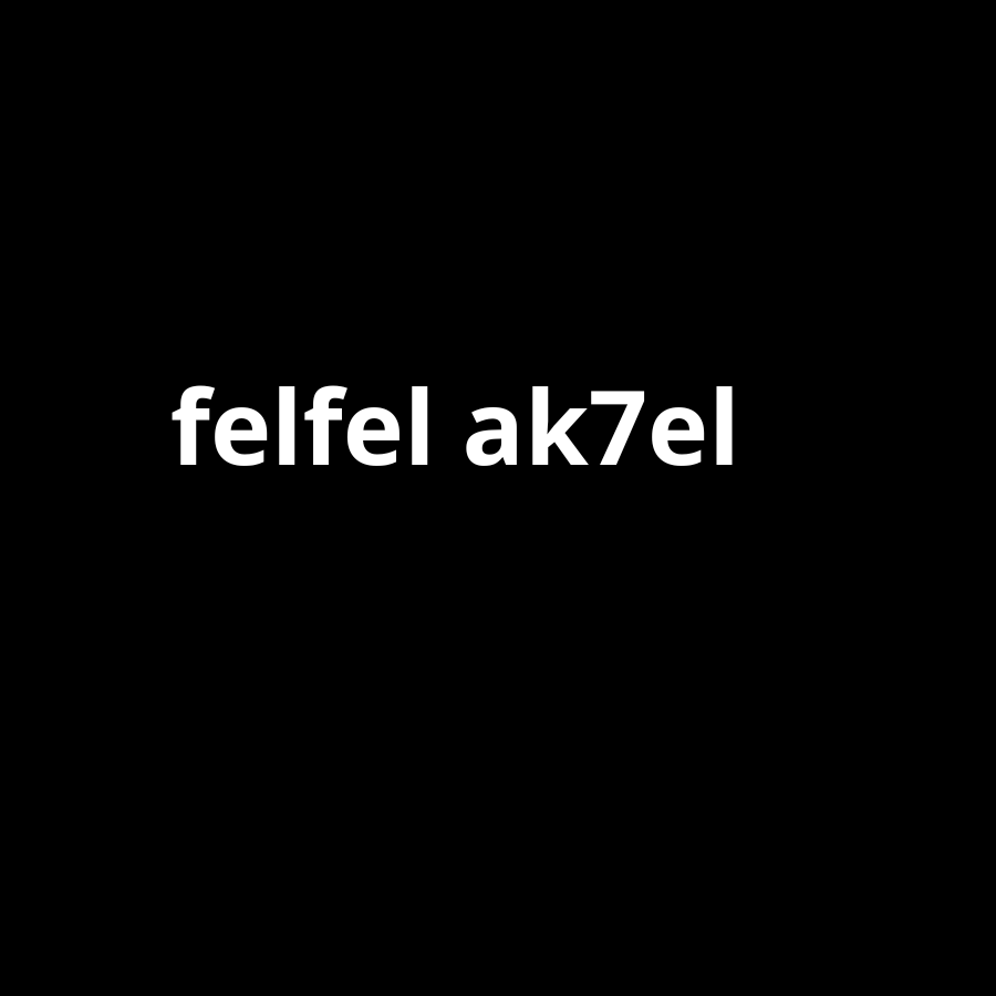 felfel ak7el