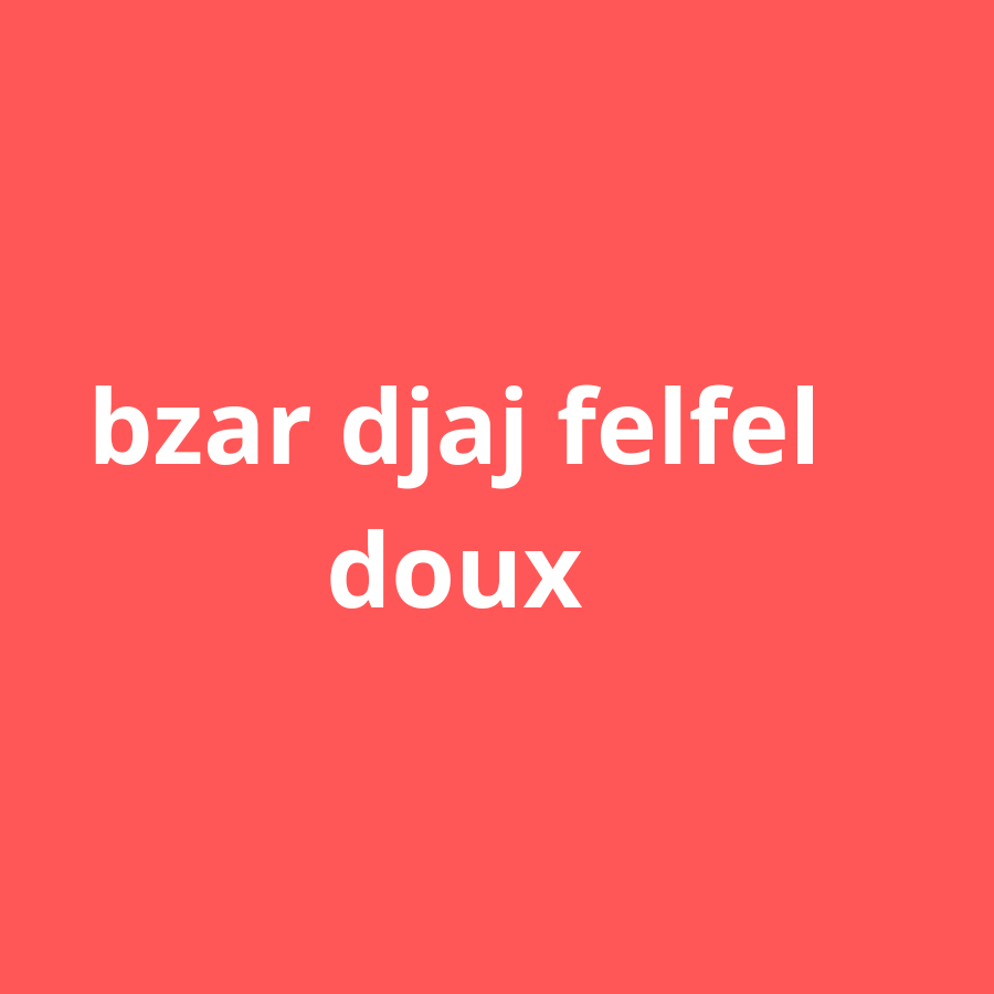 bzar djaj felfel doux